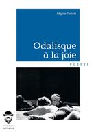 Couverture du livre « Odalisque à la joie » de Regine Temam aux éditions Societe Des Ecrivains