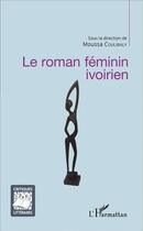 Couverture du livre « Le roman feminin ivorien » de Moussa Coulibaly aux éditions L'harmattan