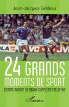 Couverture du livre « 24 grands moments de sport comme autant de beaux suppléments de vie » de Jean-Jacques Greteau aux éditions L'harmattan