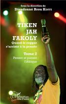 Couverture du livre « Tiken Jah Fakoly t.1 ; penser et panse l'Afrique ; quand le reggae s'arrime à la pensée » de Koffi Dieudonne Brou aux éditions L'harmattan