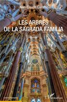 Couverture du livre « Les arbres de la sagrada familia » de Jean-Claude Caillette aux éditions L'harmattan