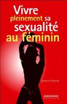 Couverture du livre « Vivre pleinement sa sexualité au féminin » de Sandrine Gerardy aux éditions Anagramme