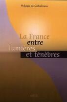 Couverture du livre « La France entre lumières et ténèbres ; d'un génocide à l'autre » de Philippe De Cathelineau aux éditions Arsis