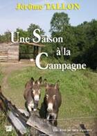 Couverture du livre « Une saison à la campagne » de Jerome Tallon aux éditions Editions Du Mot Passant