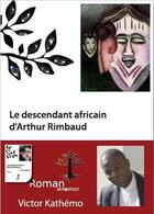 Couverture du livre « Le descendant africain d'Arthur Rimbaud » de Victor Kathemo aux éditions Myriapode