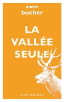 Couverture du livre « La vallée seule » de Andre Bucher aux éditions Le Mot Et Le Reste