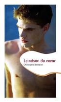 Couverture du livre « La raison du coeur » de Christophe De Baran aux éditions Editions Textes Gais