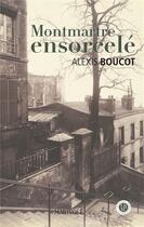 Couverture du livre « Montmartre ensorcelé » de Alexis Boucot aux éditions Marivole