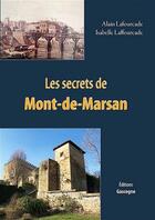 Couverture du livre « Les secrets de Mont-de-Marsan » de Alain Lafourcade et Isabelle Laffourcade aux éditions Gascogne
