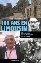 Couverture du livre « 100 ans en Limousin ; chronique au fil du siècle 1901-2000 » de Jean-Michel Valade aux éditions Geste