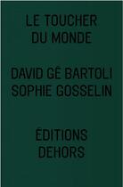 Couverture du livre « Le toucher du monde » de David Ge Bartoli et Sophie Gosselin aux éditions Dehors