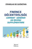 Couverture du livre « Finance décentralisée : Comment générer un revenu supplémentaire » de Stanislas De Quenetain aux éditions Mareuil Editions