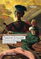 Couverture du livre « Paschal grousset - education et litterature pour la jeunesse » de Pierre-Alban Lebecq aux éditions Pu De Reims