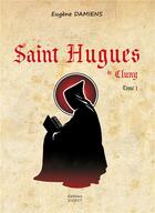 Couverture du livre « Saint Hugues de Cluny Tome 1 » de Damiens Eugene aux éditions Sigest