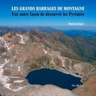 Couverture du livre « Les grands barrages de montagne : une autre facon » de Patrick Espel aux éditions Monhelios