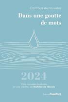 Couverture du livre « Dans une goutte de mots 2024 : concours de nouvelles » de  aux éditions Passiflore