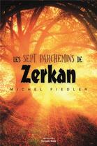 Couverture du livre « Les sept parchemins de Zerkan » de Michel Fiedler aux éditions Editions Maia