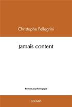 Couverture du livre « Jamais content » de Pellegrini C. aux éditions Edilivre