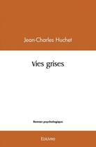 Couverture du livre « Vies grises » de Jean-Charles Huchet aux éditions Edilivre
