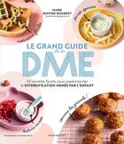 Couverture du livre « Le grand guide de la DME : 60 recettes faciles pour expérimenter la diversification menée par l'enfant » de Marie Ruffet-Bourdet aux éditions Marabout