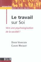 Couverture du livre « Le travail sur soi - vers une psychologisation de la societe ? » de Dubar/Macquet aux éditions Belin Education