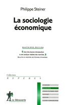 Couverture du livre « La sociologie économique » de Philippe Steiner aux éditions La Decouverte