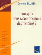 Couverture du livre « Pourqquoi nous racontons-nous des histoires ? » de Jerome Bruner aux éditions Retz