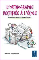 Couverture du livre « L'orthographe rectifiée à l'école ; quels impacts sur les apprentissages ? » de Beatrice Pothier et Philippe Pothier aux éditions Retz