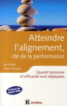 Couverture du livre « Atteindre l'alignement, clé de la performance ; quand harmonie et efficacité sont déployées » de Jan Ardui et Peter Wrycza aux éditions Intereditions