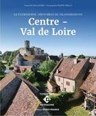 Couverture du livre « Le patrimoine : Histoires de transmissions en Centre-Val de Loire » de Guy Sallavuard et Philippe Virello aux éditions Ouest France