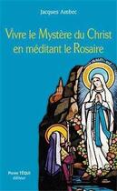 Couverture du livre « Vivre le Mystère du Christ en méditant le Rosaire » de Jacques Ambec aux éditions Tequi