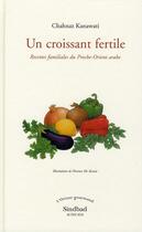 Couverture du livre « Un croissant fertile ; recettes familiales du Proche-Orient arabe » de Chahnaz Kanawati aux éditions Sindbad