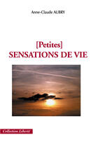 Couverture du livre « [petites] sensations de vie » de Anne-Claude Aubry aux éditions Societe Des Ecrivains