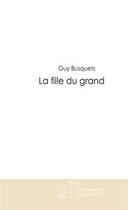 Couverture du livre « La fille du grand » de Busquets-G aux éditions Editions Le Manuscrit