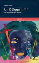 Couverture du livre « Un déluge infini : les armes de l'arc-en-ciel » de Simon Oeriu aux éditions Publibook