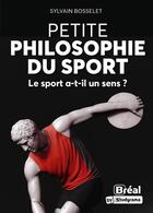 Couverture du livre « Petite philosophie du sport : le sport a-t-il un sens ? » de Sylvain Bosselet aux éditions Breal