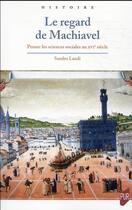 Couverture du livre « Le regard de Machiavel : penser les sciences sociales au XVIe siècle » de Sandro Landi aux éditions Pu De Rennes