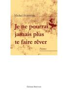 Couverture du livre « Je ne pourrai jamais plus te faire rêver » de Ferriere Michel aux éditions Benevent
