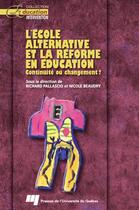Couverture du livre « L'école alternative et la réforme en éducation ; continuité ou changement ? » de Richard Pallascio et Nicole Beaudry aux éditions Pu De Quebec