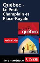 Couverture du livre « Québec ; le Petit-Champlain et Place-Royale » de  aux éditions Ulysse