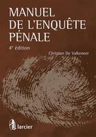 Couverture du livre « Manuel de l'enquête pénale (4e édition) » de Christian De Valkeneer aux éditions Larcier