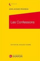 Couverture du livre « Les confessions » de Jean-Jacques Rousseau aux éditions Classiques Garnier