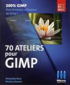 Couverture du livre « 70 ateliers pour GIMP » de Alexandre Boni et Nicolas Stemart aux éditions Micro Application