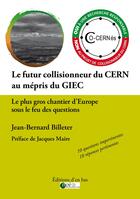 Couverture du livre « Le futur collisionneur du cern au mepris du giec » de Jean-Berna Billeter aux éditions D'en Bas