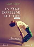 Couverture du livre « La force expressive du corps » de Daria Halprin aux éditions Le Souffle D'or