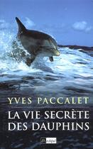 Couverture du livre « La vie secrete des dauphins » de Yves Paccalet aux éditions Archipel