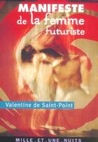 Couverture du livre « Manifeste de la femme futuriste - suivi de manifeste de la luxure, amour et luxure, le theatre de la » de Saint-Point/Morel aux éditions Mille Et Une Nuits