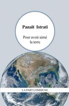 Couverture du livre « Pour avoir aimé la terre » de Panait Istrati aux éditions La Part Commune