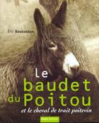 Couverture du livre « Le baudet du poitou et le cheval de trait poitevin » de Eric Rousseaux aux éditions Geste