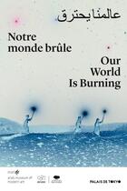 Couverture du livre « Notre monde brûle » de Fabien Danesi et Emma Lavigne et Sheikha Al Mayassa et Abdellah Karroum aux éditions Palais De Tokyo